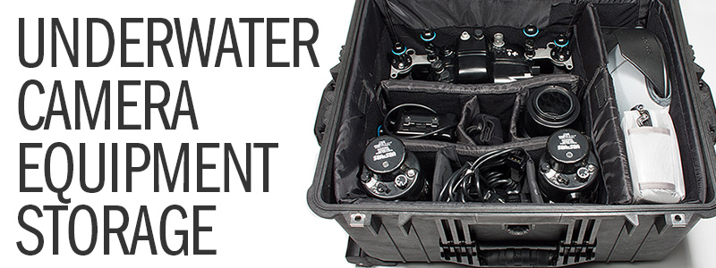 Underwater Camera Equipment Storage - Extend the Life of Your Gear